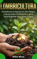 Lombricultura: Transforma tu basura en Oro Negro, crea el mejor fertilizante y gana dinero desde casa paso a paso