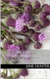 Mr. Darcy's Highland Fling: A Pride and Prejudice Sensual Intimate Collection【電子書籍】[ Jane Hunter ]