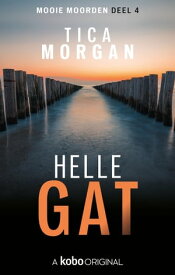 Mooie Moorden 1 - Deel 4 Hellegat【電子書籍】[ Tica Morgan ]