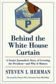 Behind the White House Curtain A Senior Journalist’s Story of Covering the Presidentーand Why It Matters【電子書籍】[ Steven L Herman ]