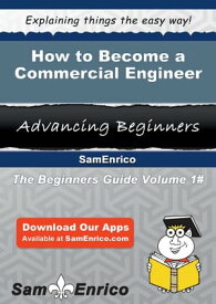 How to Become a Commercial Engineer How to Become a Commercial Engineer【電子書籍】[ Lyn Cooney ]
