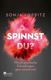 Spinnst du? Warum psychische Erkrankungen ganz normal sind【電子書籍】[ Sonja Koppitz ]