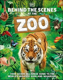 Behind the Scenes at the Zoo Your Access-All-Areas Guide to the World's Greatest Zoos and Aquariums【電子書籍】[ DK ]