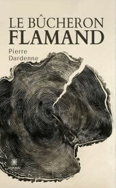 Le b?cheron flamand【電子書籍】[ Pierre Dardenne ]