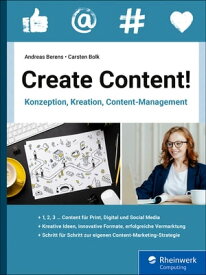 Create Content! Konzeption, Kreation, Content-Management【電子書籍】[ Andreas Berens ]
