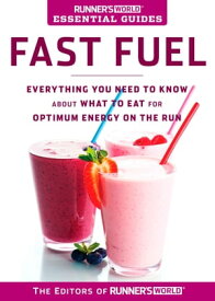 Runner's World Essential Guides: Fast Fuel Everything You Need to Know about What to Eat for Optimum Energy on the Run【電子書籍】[ Editors of Runner's World Maga ]