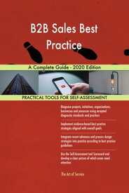 B2B Sales Best Practice A Complete Guide - 2020 Edition【電子書籍】[ Gerardus Blokdyk ]