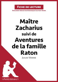 Maitre Zacharius suivi de Aventures de la famille Raton de Jules Verne (Fiche de lecture) Analyse compl?te et r?sum? d?taill? de l'oeuvre【電子書籍】[ Dominique Coutant-Defer ]
