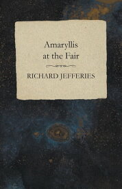 Amaryllis at the Fair【電子書籍】[ Richard Jefferies ]