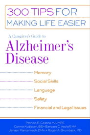A Caregiver's Guide to Alzheimer's Disease 300 Tips for Making Life Easier【電子書籍】[ Patricia R. Callone, MA, MRE ]