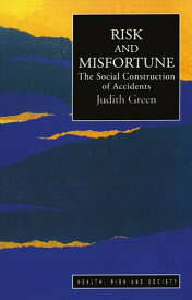 Risk And Misfortune The Social Construction Of Accidents【電子書籍】[ Judith Green ]