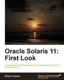 Oracle Solaris 11: First Look【電子書籍】[ Philip P. Brown ]