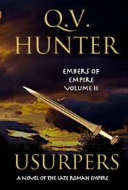 Usurpers, A Novel of the Late Roman Empire【電子書籍】[ Q. V. Hunter ]