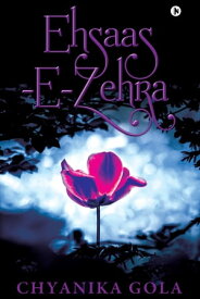 Ehsaas-E-Zehra【電子書籍】[ Chyanika Gola ]