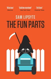 The Fun Parts【電子書籍】[ Sam Lipsyte ]