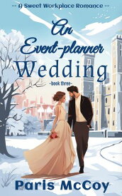 An Event-Planner Wedding A Sweet Workplace Romance【電子書籍】[ Paris McCoy ]