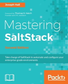 Mastering SaltStack - Second Edition【電子書籍】[ Joseph Hall ]