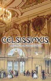 Celsissimus Historischer Roman【電子書籍】[ Arthur Achleitner ]
