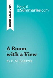 A Room with a View by E. M. Forster (Book Analysis) Detailed Summary, Analysis and Reading Guide【電子書籍】[ Bright Summaries ]