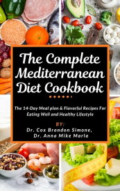 The Complete Mediterranean Diet Cookbook The 14-Day Meal plan & Flavorful Recipes For Eating Well and Healthy Lifestyle【電子書籍】[ Dr. Cox Brandon Simone ]