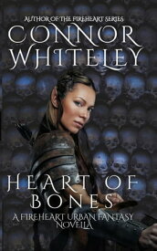 Heart of Bones A Fireheart Urban Fantasy Novella【電子書籍】[ Connor Whiteley ]
