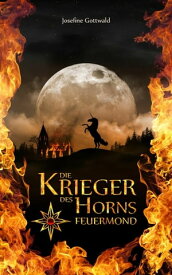 Die Krieger des Horns: Feuermond Die Einhorn-Saga【電子書籍】[ Josefine Gottwald ]