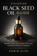 Ethiopian Black Seed Oil Guide: Benefits, Uses, Hair Growth, Skin Care, and Natural Wellness for Beginners