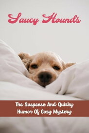 Saucy Hounds: The Suspense And Quirky Humor Of Cozy Mystery【電子書籍】[ Rocky Shonk ]
