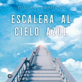 Escalera al cielo azul【電子書籍】[ Miguel Carmona ]
