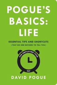 Pogue's Basics: Life Essential Tips and Shortcuts (That No One Bothers to Tell You) for Simplifying Your Day【電子書籍】[ David Pogue ]