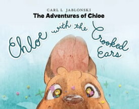 Chloe with the Crooked Ears The Adventures of Chloe【電子書籍】[ Carl L Jablonski ]