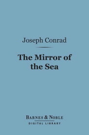 The Mirror of the Sea (Barnes & Noble Digital Library)【電子書籍】[ Joseph Conrad ]