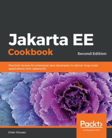 Jakarta EE Cookbook Practical recipes for enterprise Java developers to deliver large scale applications with Jakarta EE, 2nd Edition【電子書籍】[ Elder Moraes ]