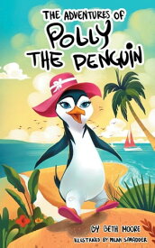 The Adventures Of Polly The Penquin【電子書籍】[ Beth Moore ]