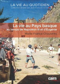 La Vie au Pays basque au temps de Napol?on III et d'Eug?nie【電子書籍】[ Marie-France Chauvirey ]