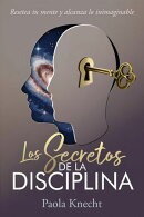 Los secretos de la disciplina: Resetea tu mente y alcanza lo inimaginable