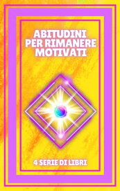 ABITUDINI PER RIMANERE MOTIVATI SERIE di 4 potenti LIBRI sulla MOTIVAZIONE! Sviluppate nuove competenze!【電子書籍】[ MENTES LIBRES ]