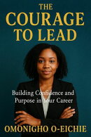 The Courage To Lead, Building Confidence and Purpose In Your Career