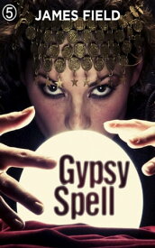 Gypsy Spell【電子書籍】[ James Field ]