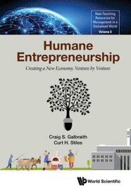 Humane Entrepreneurship Creating a New Economy, Venture by Venture【電子書籍】[ Craig S Galbraith ]