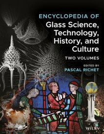 Encyclopedia of Glass Science, Technology, History, and Culture【電子書籍】