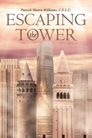 Escaping the Tower【電子書籍】[ Patrick Shawn Williams C.E.L.C. ]