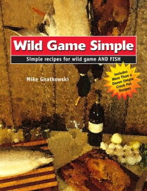 Wild Game Simple【電子書籍】[ Mike Gnatkowski ]