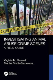 Investigating Animal Abuse Crime Scenes A Field Guide【電子書籍】[ Virginia M. Maxwell ]