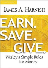 Earn. Save. Give. Leader Guide Wesley's Simple Rules for Money【電子書籍】[ James A. Harnish ]