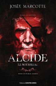 Alcide, le bourreau【電子書籍】[ Jos?e Marcotte ]