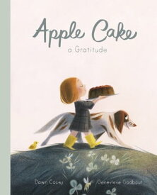 Apple Cake: A Gratitude【電子書籍】[ Dawn Casey ]