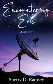 Encountering Evie a first contact short story【電子書籍】[ Sherry D. Ramsey ]