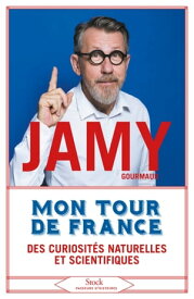 Mon tour de France des curiosit?s naturelles et scientifiques【電子書籍】[ Jamy Gourmaud ]