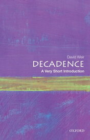 Decadence: A Very Short Introduction【電子書籍】[ David Weir ]